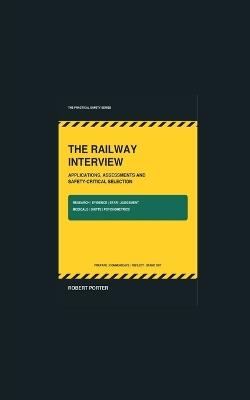 The Railway Interview: Applications, Assessments and Safety-Critical Selection - Robert S Porter - cover