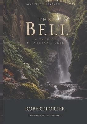The Bell: A Tale of St Nectan's Glen - Robert Porter - cover