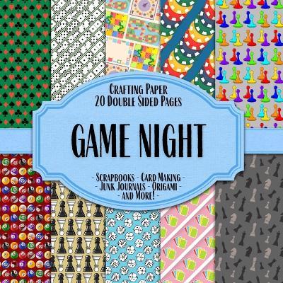 Game Night Scrapbook Crafting Paper: 20 Double Sided Pages of Fun Game Designs Scrapbooking Paper For Junk Journaling, Decorative Crafts, Origami, Collage, Decoupage and Card Making - cover