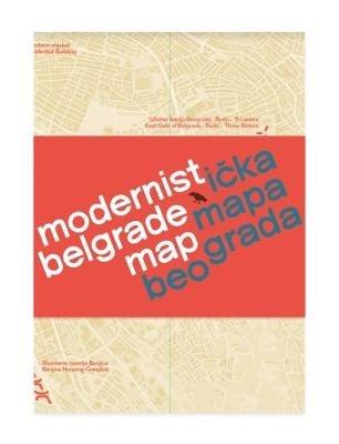 Modernist Belgrade Map: Modernisticka mapa Beograda - Ljubica Slavkovic - cover
