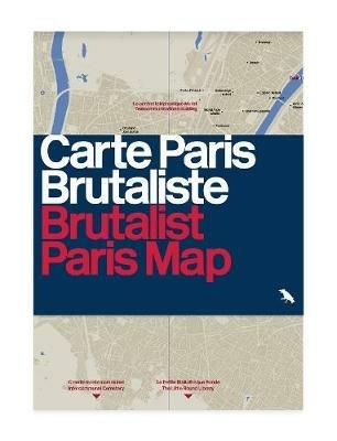 Brutalist Paris Map: Guide to Brutalist Architecture in and near Paris - Robin Wilson - cover