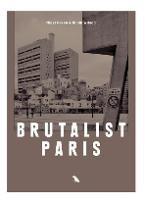 Brutalist Paris: Post-War Brutalist Architecture in Paris and Environs - Robin Wilson - cover