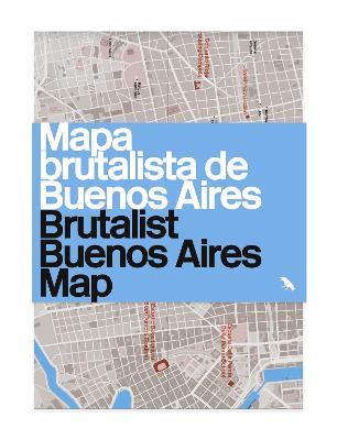 Brutalist Buenos Aires Map / Mapa brutalista de Buenos Aires: Guide to Brutalist architecture in Buenos Aires - Vanessa Bell - cover