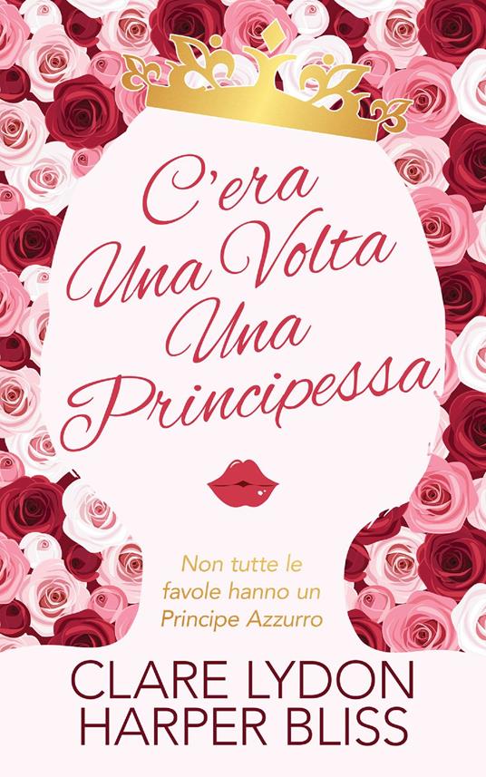 C'era Una Volta Una Principessa - Harper Bliss,Clare Lydon - ebook