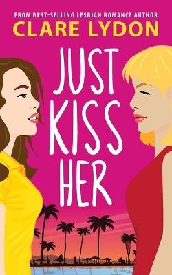 Just Kiss Her - Clare Lydon - cover