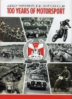 JERSEY MOTORCYCLE & LIGHT CAR CLUB 100 YEARS OF MOTORSPORT: Centenary Book of Motorsport - Ken Thomson - cover