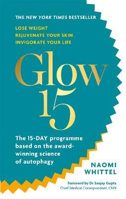 Glow15: A Science-Based Plan to Lose Weight, Rejuvenate Your Skin & Invigorate Your Life - Naomi Whittel - cover