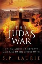 The Judas War: How an ancient betrayal gave rise to the Christ myth