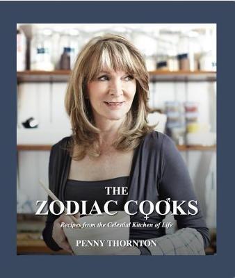 The Zodiac Cooks: Recipes from the Celestial Kitchen of Life - Penny Thornton - cover