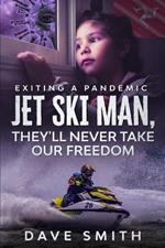 Jet Ski Man, They'll never take our Freedom: Exiting a Pandemic