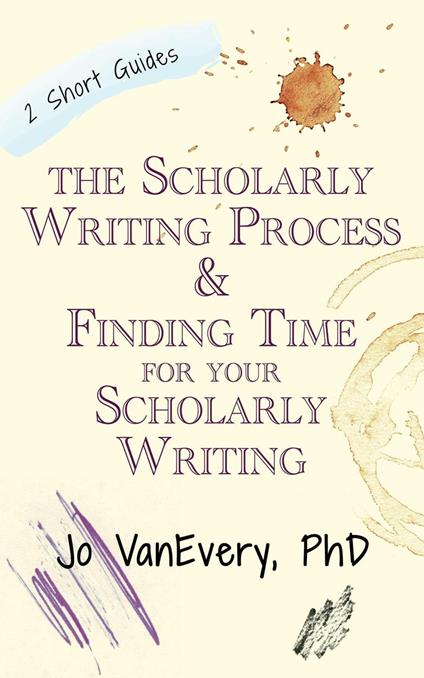 The Scholarly Writing Process & Finding Time for Your Scholarly Writing