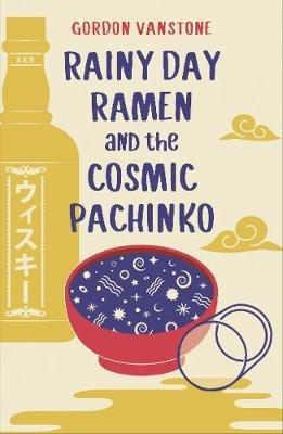 Rainy Day Ramen and the Cosmic Pachinko - Gordon Vanstone - cover