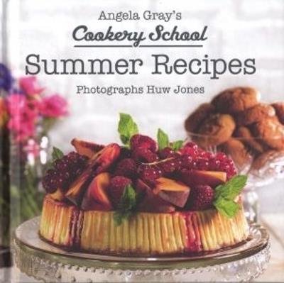 Angela Gray's Cookery School: Summer Recipes - Angela Gray - cover