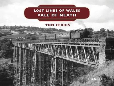 Lost Lines of Wales: Vale of Neath - Tom Ferris - cover