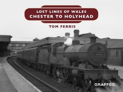 Lost Lines of Wales: Chester to Holyhead - Tom Ferris - cover