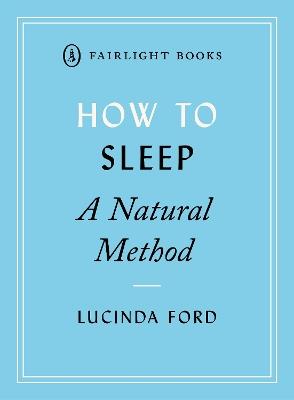 How to Sleep: Simple and effective techniques for falling asleep and staying asleep - Lucinda Ford - cover