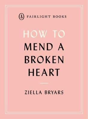 How to Mend a Broken Heart: Lessons from the World of Neuroscience - Ziella Bryars - cover