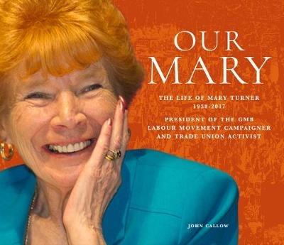 Our Mary: The Life of Mary Turner 1938 - 2017 - John Callow - cover