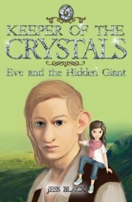 Keeper of the Crystals: Eve and the Hidden Giant - Jess Black - cover
