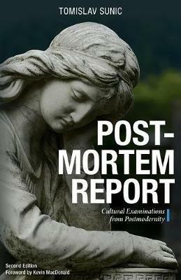 Postmortem Report: Cultural Examinations from Postmodernity - Tomislav Sunic - cover