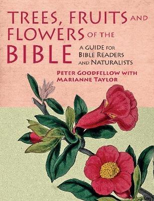 Trees, Fruits & Flowers of the Bible: A Guide for Bible Readers and Naturalists - Peter Goodfellow,Marianne Taylor - cover