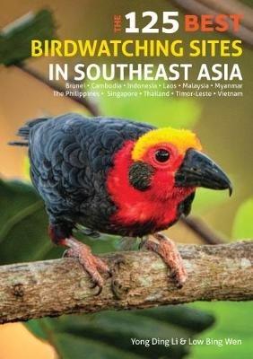 125 Best Bird Watching Sites in Southeast Asia - Yong Ding Li,Low Wen - cover