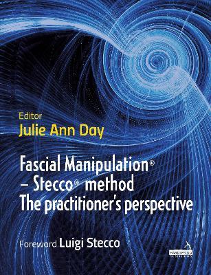 Fascial Manipulation(r) - Stecco(r) Method the Practitioner's Perspective - Julie Ann Day - cover
