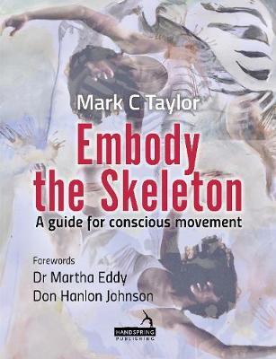 Embody the Skeleton: A Guide for Conscious Movement - Mark Taylor - cover