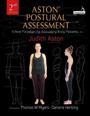Aston(r) Postural Assessment: A New Paradigm for Observing and Evaluating Body Patterns - Judith Aston - cover