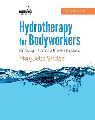 Hydrotherapy for Bodyworkers: Improving Outcomes with Water Therapies - MaryBetts Sinclair - cover