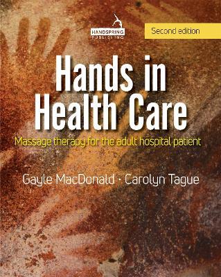 Hands in Health Care: Massage Therapy for the Adult Hospital Patient - Gayle MacDonald,Carolyn Tague - cover