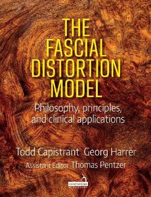 The Fascial Distortion Model: Philosophy, Principles and Clinical Applications - Todd Capistrant,Georg Harrer,Thomas Pentzer - cover