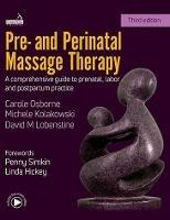 Pre- And Perinatal Massage Therapy: A Comprehensive Guide to Prenatal, Labor and Postpartum Practice - Carole Osborne,Michele Kolakowski,David Lobenstine - cover