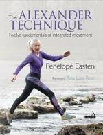 The Alexander Technique: Twelve Fundamentals of Integrated Movement