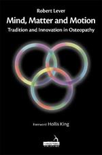 Mind, Matter and Motion: Tradition and Innovation in Osteopathy