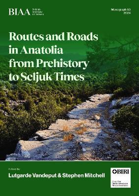 Routes and Roads in Anatolia from Prehistory to Seljuk Times - cover