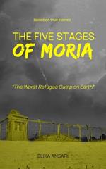 The Five Stages of Moria: The Worst Refugee Camp on Earth