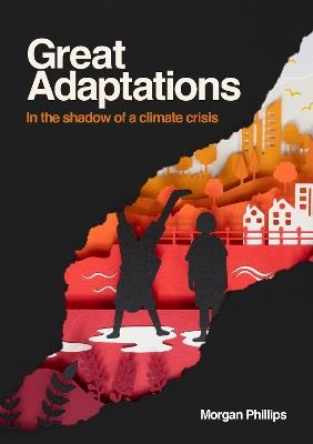 Great Adaptations: In the shadow of a climate crisis - Morgan Phillips - cover