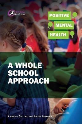 Positive Mental Health: A Whole School Approach - Jonathan Glazzard,Rachel Bostwick - cover