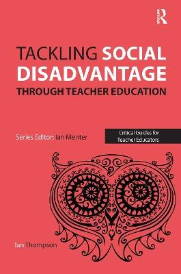 Tackling Social Disadvantage through Teacher Education - Ian Thompson - cover