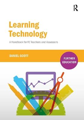 Learning Technology: A Handbook for FE Teachers and Assessors - Daniel Scott - cover