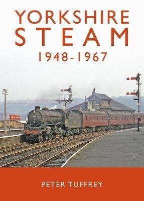 Yorkshire Steam 1948-1968 - Peter Tuffrey - cover