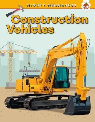 Construction Vehicles - Mighty Mechanics - John Allan - cover