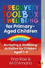The Recovery Toolbox for Primary-Aged Children: Nurturing & Wellbeing Activities for Young People Aged 7-11