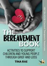 The Bereavement Book: Activities to support children & young people through grief & loss