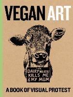 Vegan Art: A Book Of Visual Protest - cover