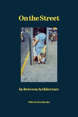 On the Street: In-Between Architecture - Edwin Heathcote - cover