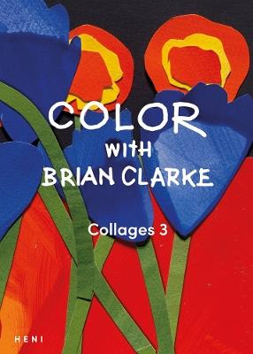 Color with Brian Clarke: Collages 3 - Brian Clarke - cover