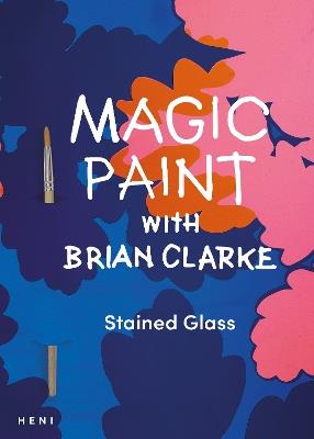 Magic Paint with Brian Clarke: Stained Glass - cover