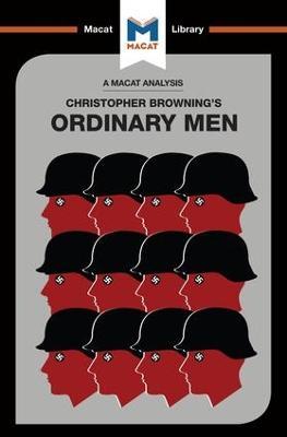 An Analysis of Christopher R. Browning's Ordinary Men: Reserve Police Battalion 101 and the Final Solution in Poland - Tom Stammers,James Chappel - cover